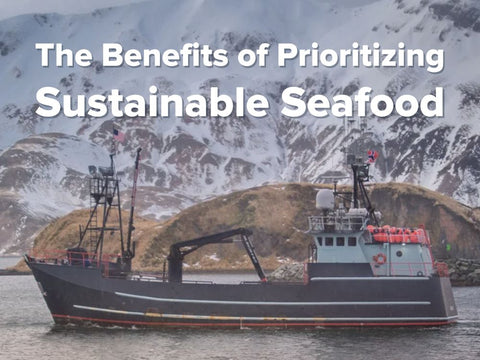 The Benefits of Prioritizing Sustainable Seafood